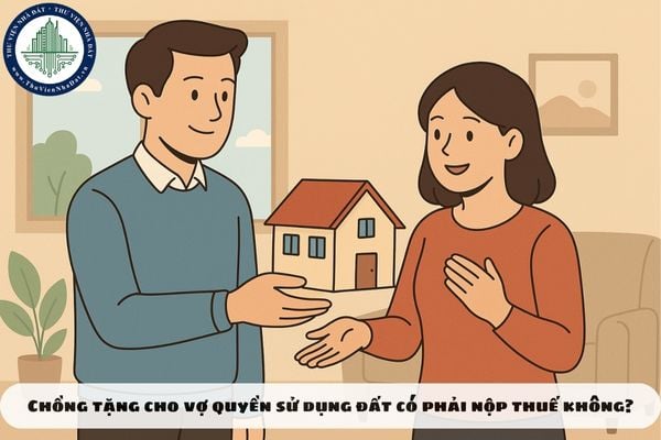 Chồng tặng cho vợ quyền sử dụng đất có phải nộp thuế không?