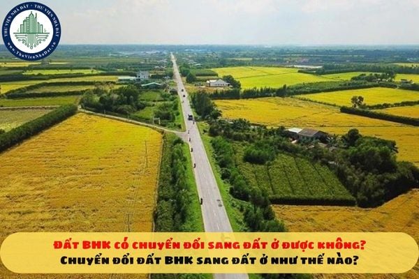 Đất BHK có chuyển đổi sang đất ở được không? Chuyển đổi đất BHK sang đất ở như thế nào?