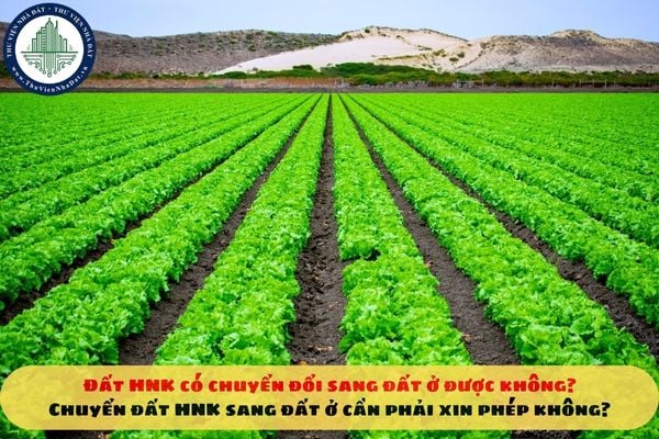Đất HNK có chuyển đổi sang đất ở được không? Chuyển đất HNK sang đất ở cần phải xin phép không?