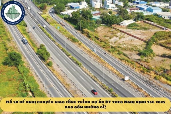 Hồ sơ đề nghị chuyển giao công trình dự án BT theo Nghị định 256 2025 bao gồm những gì?