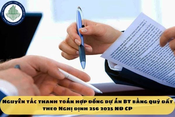 Nguyên tắc thanh toán hợp đồng dự án BT bằng quỹ đất theo Nghị định 256 2025 NĐ CP