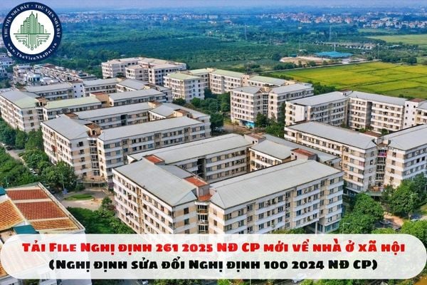 Tải File Nghị định 261 2025 NĐ CP mới về nhà ở xã hội (Nghị định sửa đổi Nghị định 100 2024 NĐ CP)