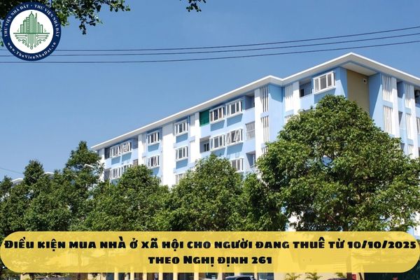 Điều kiện mua nhà ở xã hội cho người đang thuê từ 10/10/2025 theo Nghị định 261