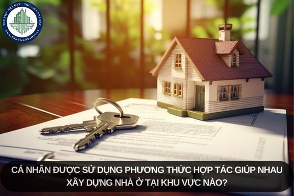 Cá nhân được sử dụng phương thức hợp tác giúp nhau xây dựng nhà ở tại khu vực nào?