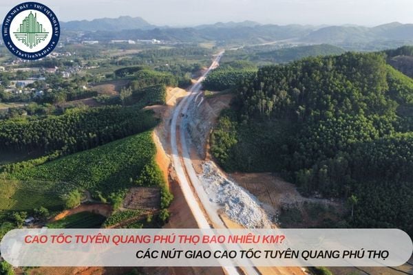 Cao tốc Tuyên Quang Phú Thọ bao nhiêu km? Các nút giao cao tốc Tuyên Quang Phú Thọ