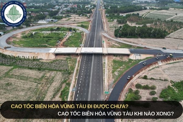 Cao tốc Biên Hòa Vũng Tàu đi được chưa? Cao tốc Biên Hòa Vũng Tàu khi nào xong?
