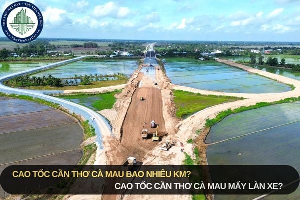 Cao tốc Cần Thơ Cà Mau bao nhiêu km? Cao tốc Cần Thơ Cà Mau mấy làn xe?
