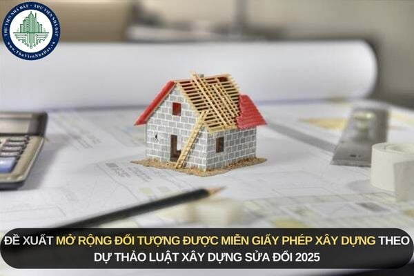 Đề xuất mở rộng đối tượng được miễn giấy phép xây dựng theo Dự thảo Luật Xây dựng sửa đổi 2025
