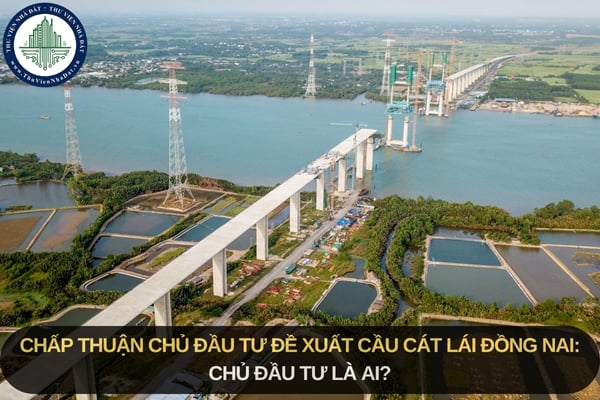 Chấp thuận chủ đầu tư đề xuất cầu Cát Lái Đồng Nai: Chủ đầu tư là ai?