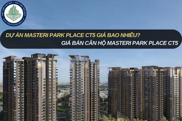 Dự án Masteri Park Place CT5 giá bao nhiêu? Giá bán căn hộ Masteri Park Place CT5 chi tiết