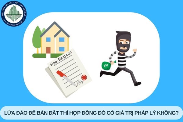 Lừa đảo để bán đất thì hợp đồng đó có giá trị pháp lý không?