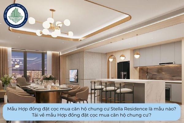 Mẫu Hợp đồng đặt cọc mua căn hộ chung cư Stella Residence là mẫu nào? Tải về mẫu Hợp đồng đặt cọc mua căn hộ chung cư?