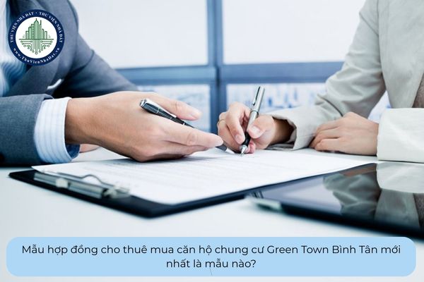 Mẫu hợp đồng cho thuê mua căn hộ chung cư Green Town Bình Tân mới nhất là mẫu nào?