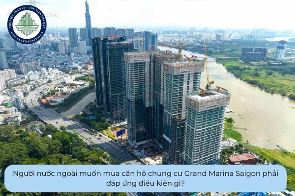 Điều kiện để người nước ngoài được mua căn hộ chung cư Grand Marina Saigon là gì?