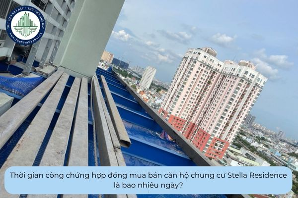 Thời gian công chứng hợp đồng mua bán căn hộ chung cư Stella Residence là bao nhiêu ngày?