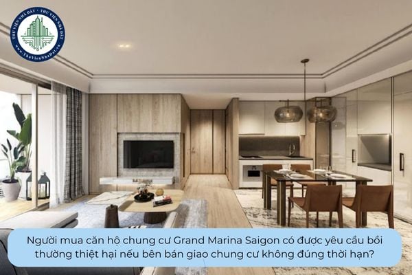 Người mua căn hộ chung cư Grand Marina Saigon có được yêu cầu bồi thường thiệt hại nếu bên bán giao chung cư không đúng thời hạn?