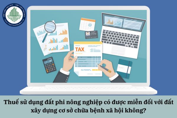Thuế sử dụng đất phi nông nghiệp có được miễn đối với đất xây dựng cơ sở chữa bệnh xã hội không?