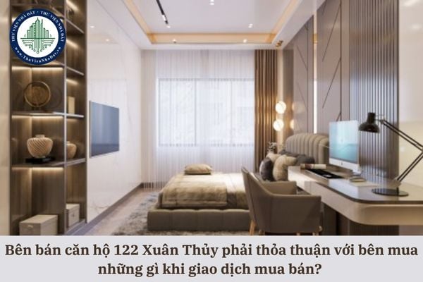 Bên bán căn hộ 122 Xuân Thủy phải thỏa thuận với bên mua những gì khi giao dịch mua bán? 
