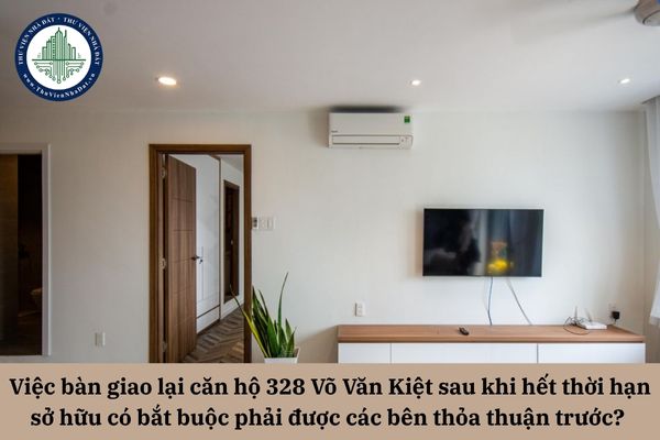 Việc bàn giao lại căn hộ 328 Võ Văn Kiệt sau khi hết thời hạn sở hữu có bắt buộc phải được các bên thỏa thuận trước không?