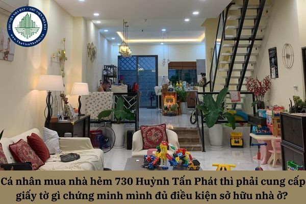 Cá nhân mua nhà hẻm 730 Huỳnh Tấn Phát thì phải cung cấp giấy tờ gì chứng minh mình đủ điều kiện sở hữu nhà ở? 