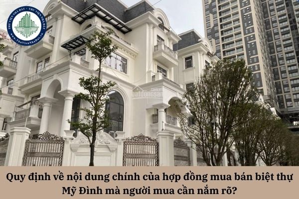 Quy định chi tiết điều khoản của hợp đồng mua bán biệt thự Mỹ Đình mà người mua cần nắm rõ? 