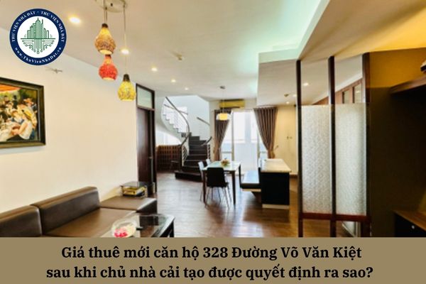 Giá thuê mới căn hộ 328 Đường Võ Văn Kiệt sau khi chủ nhà cải tạo được quyết định ra sao? 