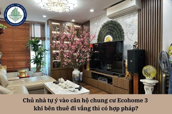 Chủ nhà tự ý vào căn hộ chung cư Ecohome 3  khi bên thuê đi vắng thì có hợp pháp?