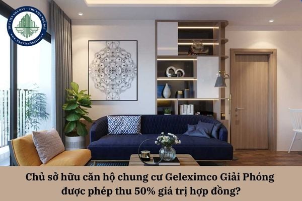 Chủ sở hữu căn hộ chung cư Geleximco Giải Phóng được phép thu 50% giá trị hợp đồng khi chưa bàn giao Giấy chứng nhận quyền sử dụng đất cho bên mua? 