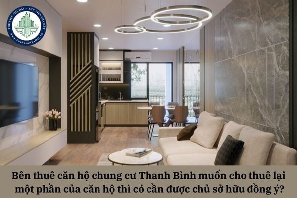 Bên thuê căn hộ chung cư Thanh Bình muốn cho thuê lại một phần của căn hộ thì có cần được chủ sở hữu đồng ý? 