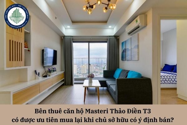 Bên thuê căn hộ Masteri Thảo Điền T3  có được ưu tiên mua lại khi chủ sở hữu có ý định bán? 