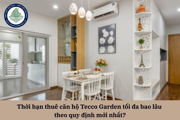 Thời hạn thuê căn hộ Tecco Garden tối đa bao lâu theo quy định mới nhất?