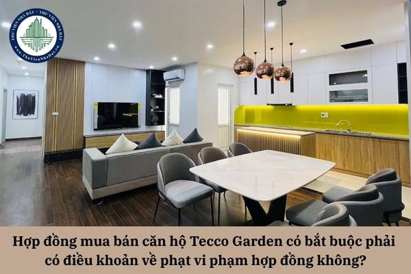 Hợp đồng mua bán căn hộ Tecco Garden có quy định về việc phạt khi một trong các bên vi phạm nội dung hợp đồng? 