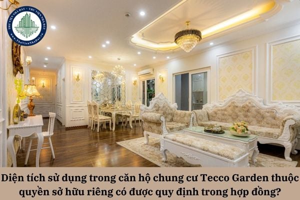 Diện tích sử dụng trong căn hộ chung cư Tecco Garden thuộc quyền sở hữu riêng có được quy định trong hợp đồng?