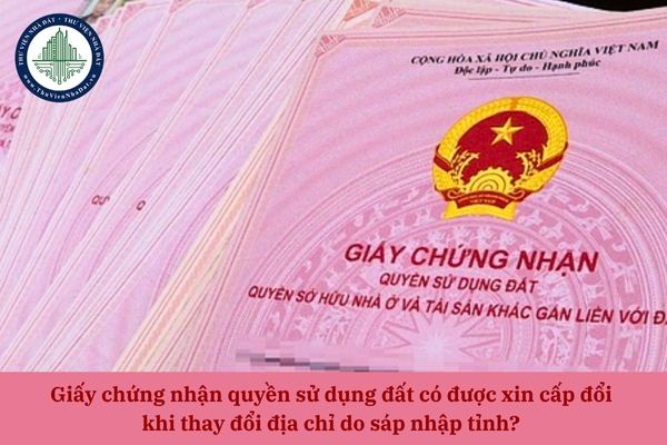 Có được xin cấp đổi Giấy chứng nhận quyền sử dụng đất sau sáp nhập? Có mấy hình thức nộp hồ sơ xịn cấp đổi Giấy chứng nhận quyền sử dụng đất? 