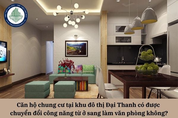 Căn hộ chung cư tại khu đô thị Đại Thanh có được chuyển đổi công năng từ ở sang làm văn phòng không?