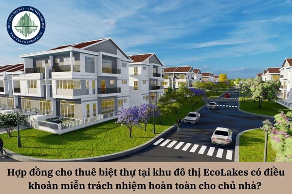 Hợp đồng cho thuê biệt thự tại khu đô thị EcoLakes có điều khoản miễn trách nhiệm hoàn toàn cho chủ nhà là có hợp pháp không?