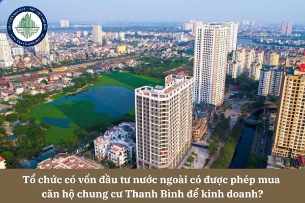 Tổ chức có vốn đầu tư nước ngoài có được phép mua  căn hộ chung cư Thanh Bình để kinh doanh?