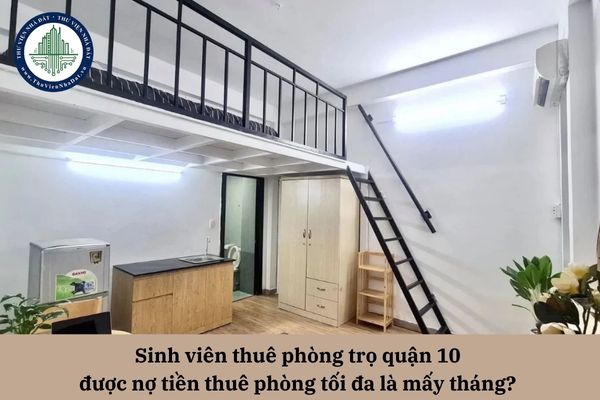 Sinh viên thuê phòng trọ quận 10 được nợ tiền thuê phòng tối đa là mấy tháng? 