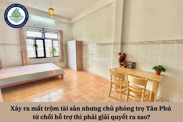 Xảy ra mất trộm tài sản nhưng chủ phòng trọ Tân Phú từ chối hỗ trợ thì phải giải quyết ra sao?