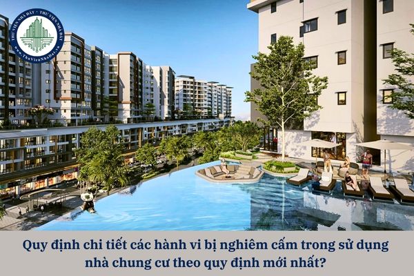 Quy định chi tiết các hành vi bị nghiêm cấm trong sử dụng nhà chung cư theo quy định mới nhất? 