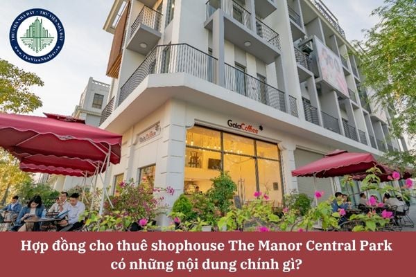 Hợp đồng cho thuê shophouse The Manor Central Park có những nội dung chính gì? 