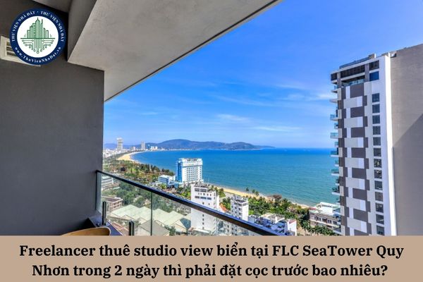 Freelancer thuê studio view biển tại FLC SeaTower Quy Nhơn trong 2 ngày thì phải đặt cọc trước bao nhiêu? 