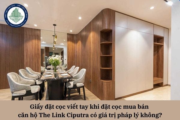 Giấy đặt cọc viết tay khi đặt cọc mua bán căn hộ The Link Ciputra có giá trị pháp lý không?