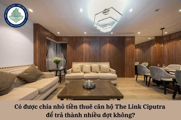Có được chia nhỏ tiền thuê căn hộ The Link Ciputra để trả thành nhiều đợt không?