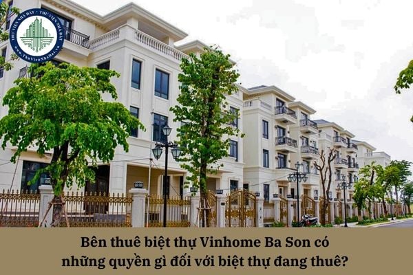 Bên thuê biệt thự Vinhome Ba Son có những quyền gì đối với biệt thự đang thuê? 