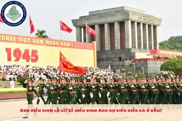 A80 diễu binh là gì? Lễ diễu binh A80 dự kiến diễn ra ở đâu?