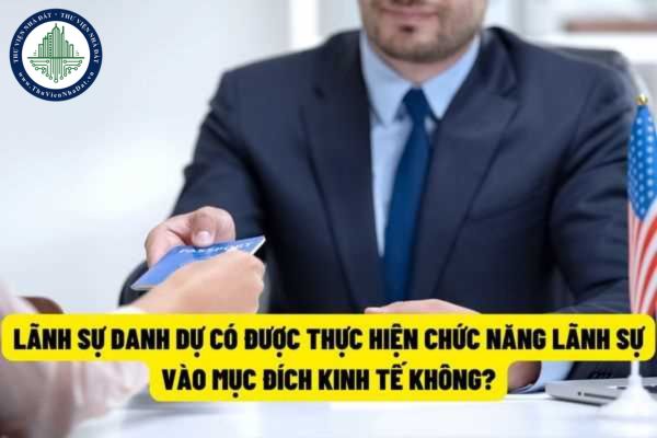 Lãnh sự danh dự có được thực hiện chức năng lãnh sự của mình vì mục đích kinh tế hay không?