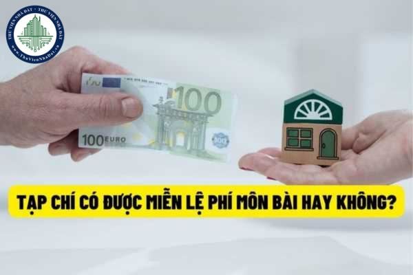 Tạp chí có phải là đối tượng được miễn lệ phí môn bài theo quy định hiện nay hay không?