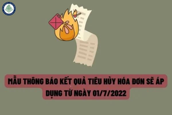 Mẫu thông báo kết quả tiêu hủy hóa đơn theo quy định mới nhất được áp dụng từ ngày 01/7/2022?