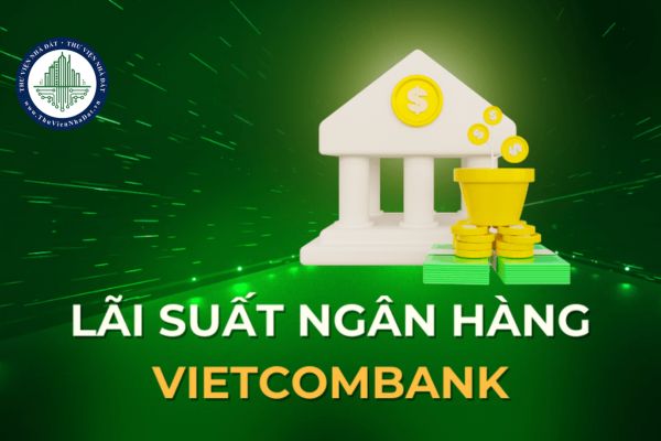 Lãi suất ngân hàng Vietcombank tháng 12/2024